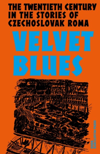 Velvet Blues: The Twentieth Century in the Stories of Czechoslovak Roma