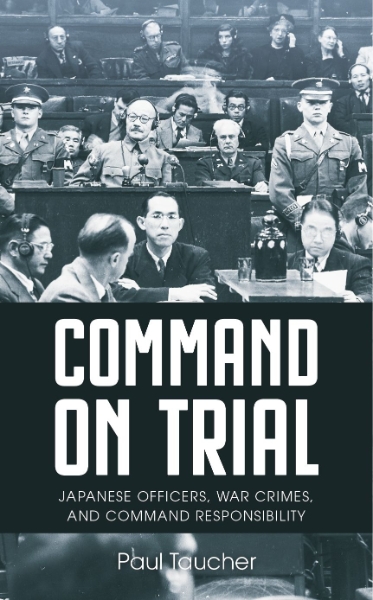 Command on Trial: Japanese Officers, War Crimes, and Command Responsibility