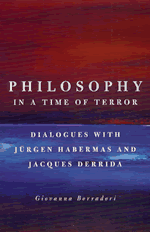 Philosophy in a Time of Terror: Dialogues with Jurgen Habermas and Jacques Derrida