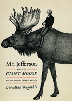 Mr. Jefferson and the Giant Moose: Natural History in Early America